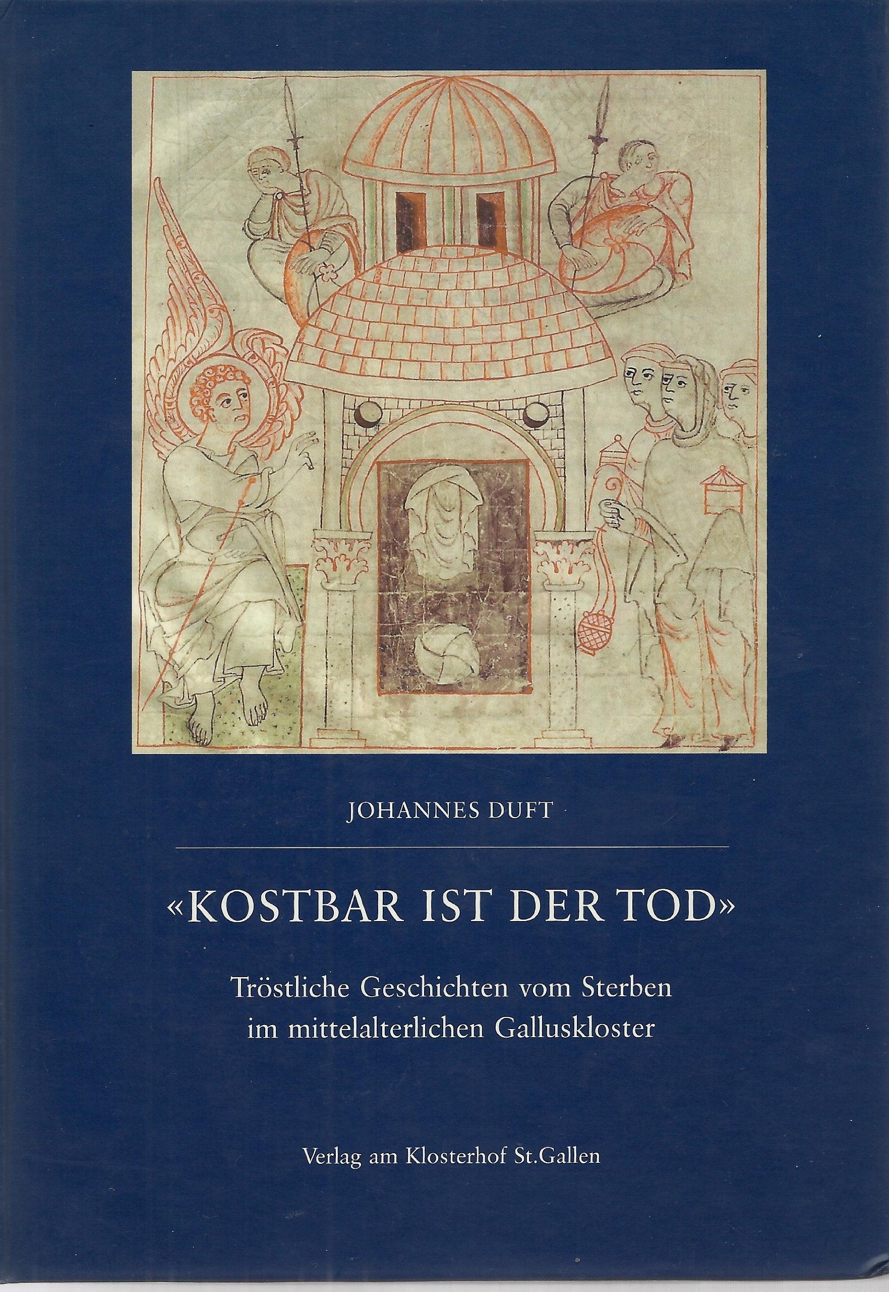 "Kostbar ist der Tod": Tröstliche Geschichten vom Sterben im mittelalterlichen Galluskloster (Bibliotheca Sanggallensis) Politics & History
