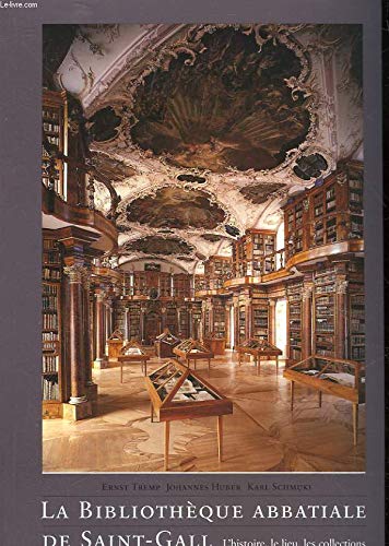 La bibliothèque abbatiale de Saint-Gall: L'histoire, le lieu, les collections Books