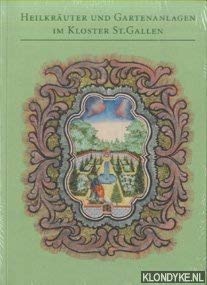 Heilkräuter und Gartenanlagen im Kloster St.Gallen: Katalog zur Jahresausstellung in der Stiftsbibliothek St.Gallen (30. November 2009 - 7. November 2010) Politics & History