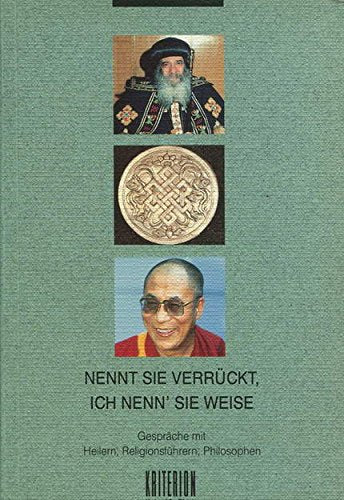 Nennt sie verrückt, ich nenn' sie weise. Gespräche mit Heilern, Religionsführern, Philosophen Books