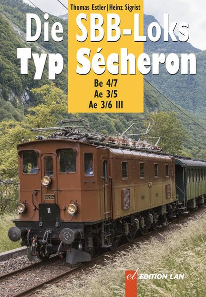 Die SBB-Loks Typ Sécheron: Be 4/7 Ae 3/5 Ae 3/6 III - Estler, Thomas book
