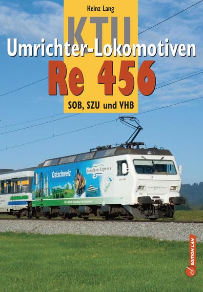 KTU Umrichter-Lokomotiven Re 456: SOB, SZU und VHB - Lang, Heinz book