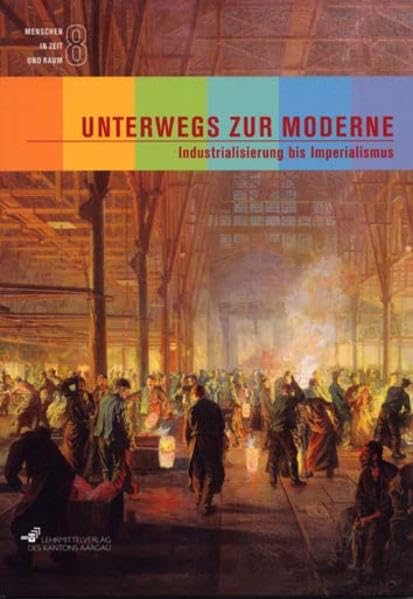 Unterwegs zur Moderne, Industrialisierung bis Imperialismus: Textbuch (Menschen in Zeit und Raum) Reference Books