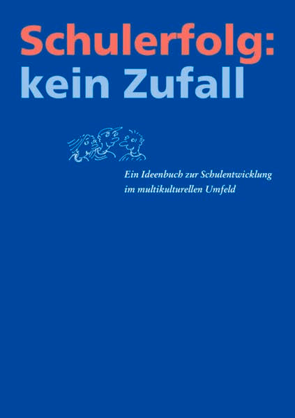 Schulerfolg: kein Zufall: Ein Ideenbuch zur Schulentwicklung im multikulturellen Umfeld Learning & Reference