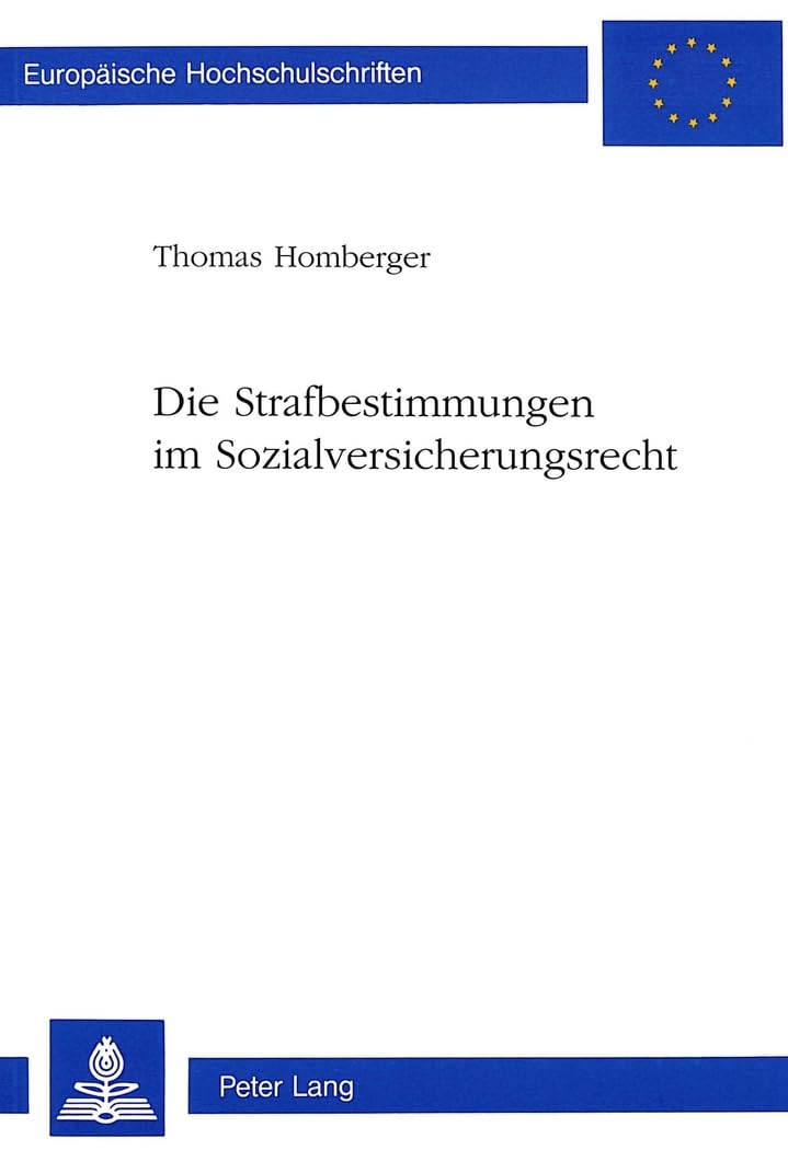 Die Strafbestimmungen im Sozialversicherungsrecht (Europäische Hochschulschriften Recht: Reihe 2: Rechtswissenschaft / Series 2: Law / Série 2: Droit, Band 1395) Law