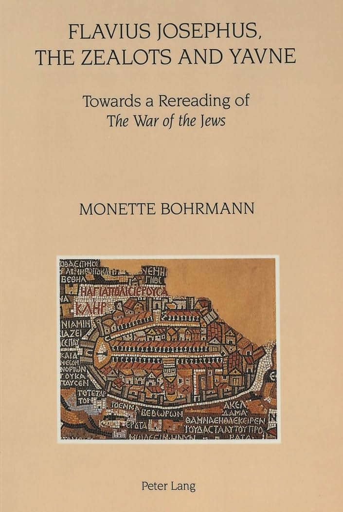Flavius Josephus, the Zealots and Yavne: Towards a Rereading of the War of the Jews book