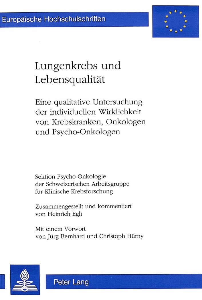 Lungenkrebs und Lebensqualität: Eine qualitative Untersuchung der individuellen Wirklichkeit von Krebskranken, Onkologen und Psycho-Onkologen- Sektion ... Psychology / Série 6: Psychologie, Band 472) Medicine