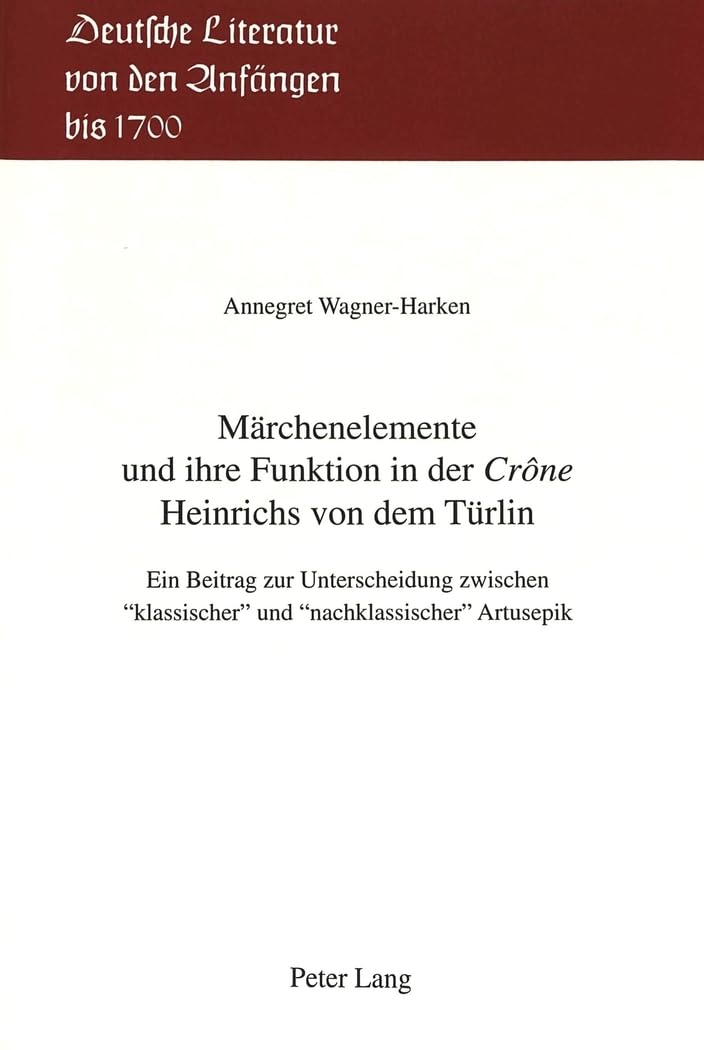 Märchenelemente und ihre Funktion in der «Crône» Heinrichs von dem Türlin: Ein Beitrag zur Unterscheidung zwischen 'klassischer' und 'nachklassischer' ... Literatur von den Anfängen bis 1700, Band 21) Books