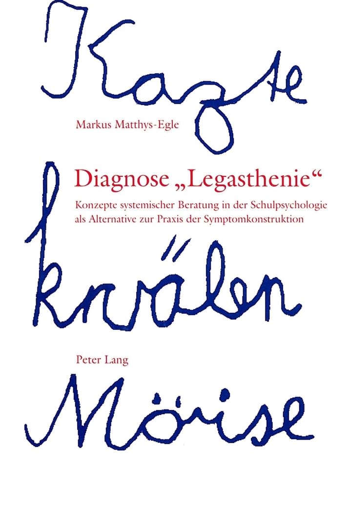 Diagnose «Legasthenie»: Konzepte systemischer Beratung in der Schulpsychologie als Alternative zur Praxis der Symptomkonstruktion Medicine