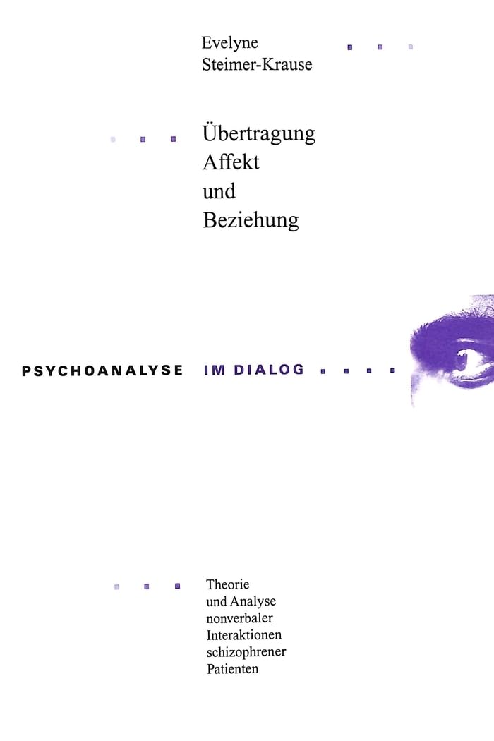 Übertragung, Affekt und Beziehung: Theorie und Analyse nonverbaler Interaktionen schizophrener Patienten (Psychoanalyse im Dialog, Band 4) Medicine