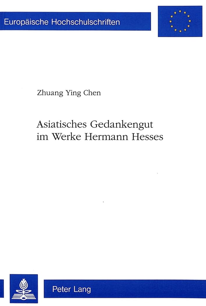 Asiatisches Gedankengut im Werke Hermann Hesses: Dissertationsschrift (Europäische Hochschulschriften / European University Studies / Publications ... Langue et littérature allemandes, Band 1644) Philosophy