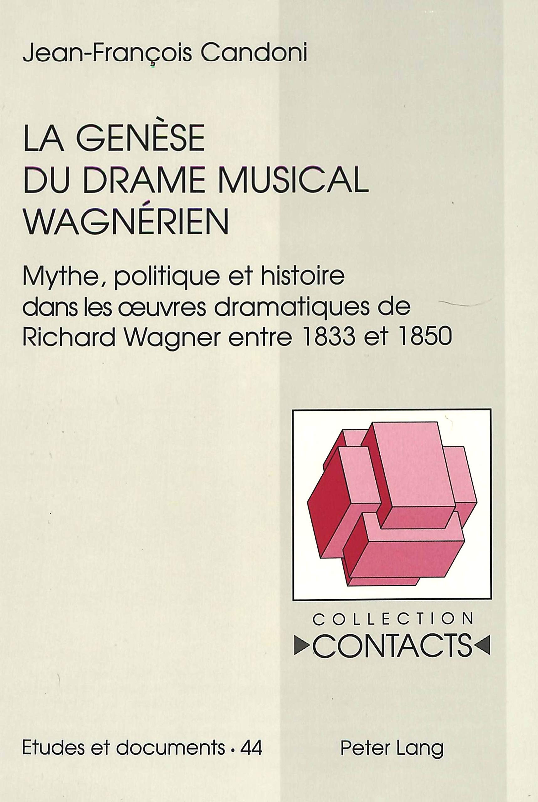 La genèse du drame musical wagnérien: Mythe, politique et histoire dans les oeuvres dramatiques de Richard Wagner entre 1833 et 1850 (Contacts: Série 3: Etudes et Documents, Band 44) Contemporary literature Books