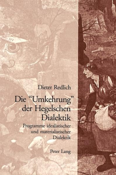 Die «Umkehrung» der Hegelschen Dialektik: Programme idealistischer und materialistischer Dialektik Philosophy