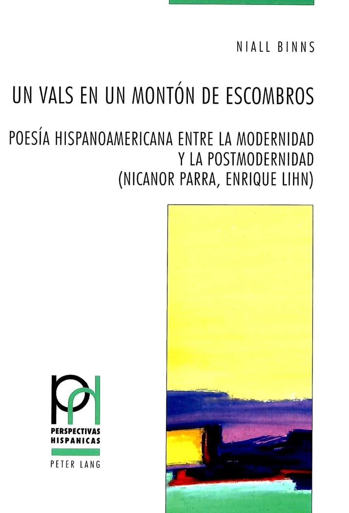 Un Vals En Un Montón de Escombros: Poesía Hispanoamericana Entre La Modernidad Y La Postmodernidad (Nicanor Parra, Enrique Lihn) book