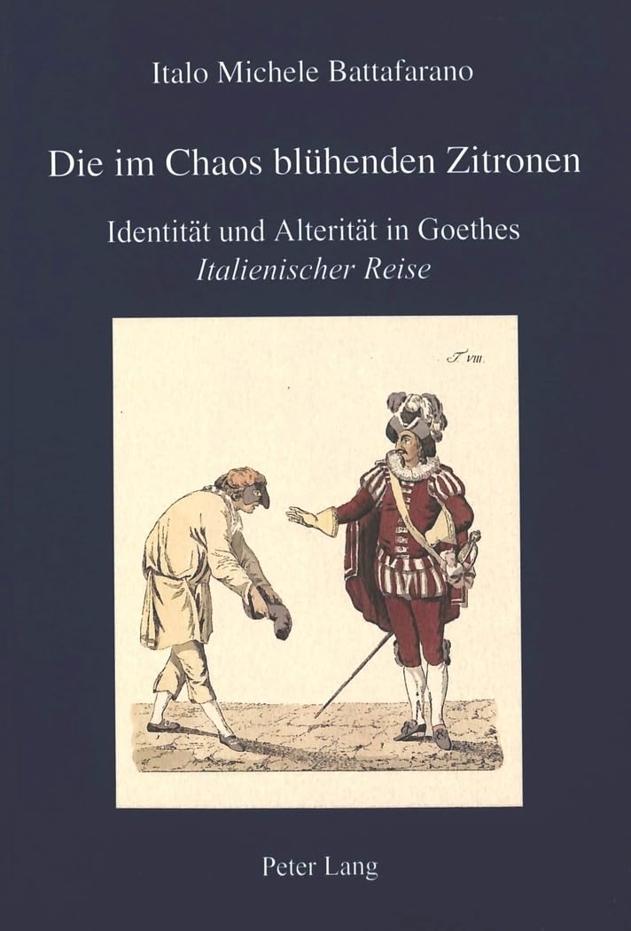 Die im Chaos blühenden Zitronen: Identität und Alterität in Goethes "Italienischer Reise (IRIS, Band 12) Books