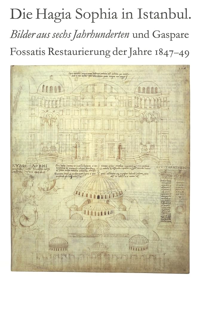 Die Hagia Sophia in Istanbul. Bilder aus sechs Jahrhunderten und Gaspare Fossatis Restaurierung der Jahre 1847-1849: Katalog der Ausstellung im ... Stendal 24. Juli - 26. September 1999 Architecture