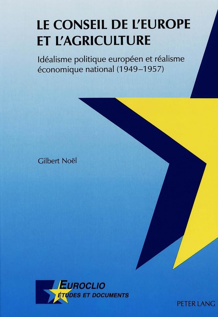 Le Conseil de l'Europe et l'agriculture: Idéalisme politique européen et réalisme économique national (1949-1957) book