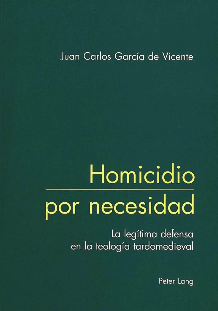 Homicidio Por Necesidad: La Legítima Defensa En La Teología Tardomedieval book