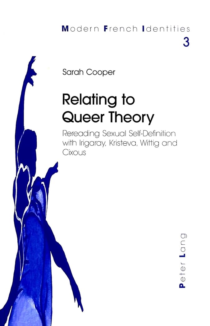 Relating to Queer Theory: Rereading Sexual Self-Definition with Irigaray, Kristeva, Wittig and Cixous book