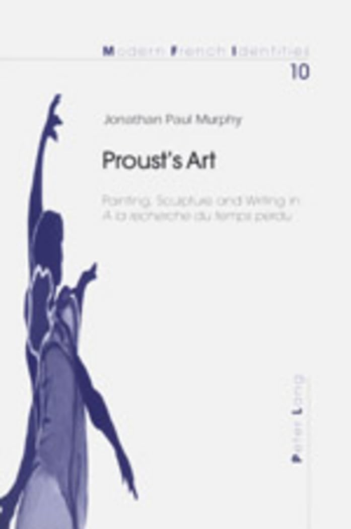 Proust’s Art: Painting, Sculpture and Writing in «A la recherche du temps perdu» book