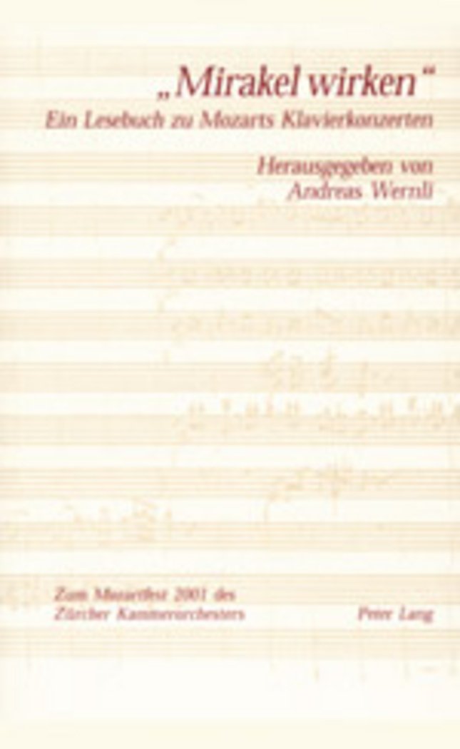 «Mirakel wirken»: Ein Lesebuch zu Mozarts Klavierkonzerten- Erschienen anlässlich des Zürcher Mozartfestes 2001- In Zusammenarbeit mit dem Zürcher Kammerorchester Arts & Music