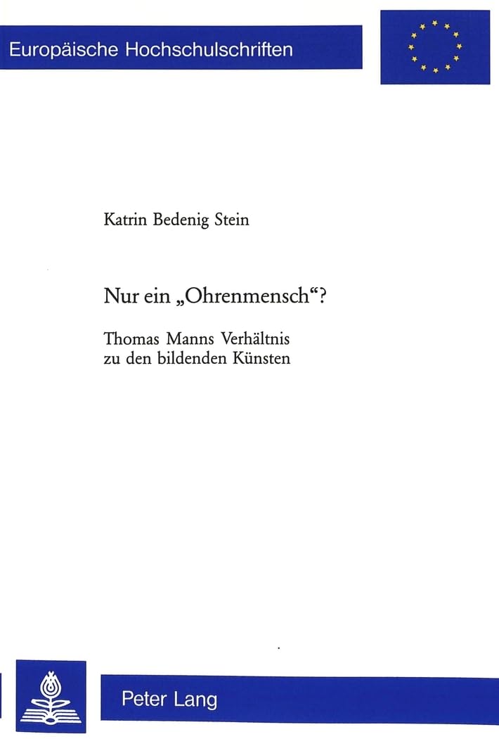 Nur ein «Ohrenmensch»?: Thomas Manns Verhältnis zu den bildenden Künsten (Europäische Hochschulschriften / European University Studies / Publications Universitaires Européennes, Band 1803) Contemporary literature Books