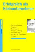 Erfolgreich als Kleinunternehmer: Firmengründung, Finanzen, Rechtsform, Personalführung, Versicherungen, Marketing und Verkauf, Steuern Politics & Society Books