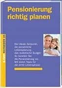 Pensionierung richtig planen: Der ideale Zeitpunkt, die persönliche Lebensplanung, das realisierte Budget Books