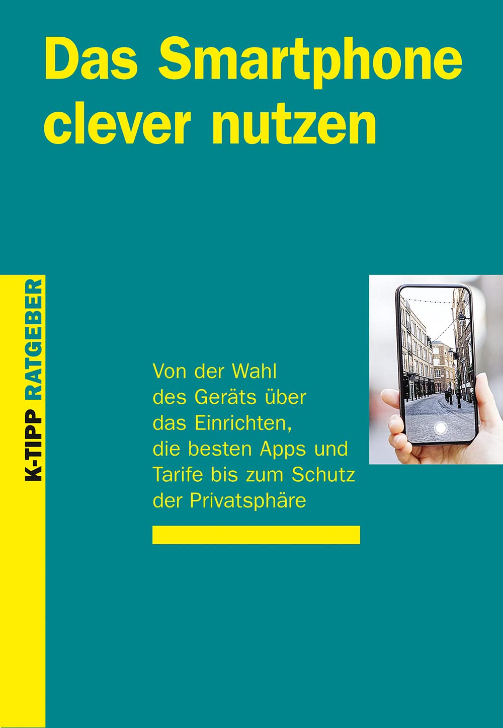 Smartphone clever nutzen: Von der Wahl des Geräts über das Einrichten, die besten Apps und Tarife bis zum Schutz der Privatsphäre (K-Tipp-Ratgeber) Computer Science