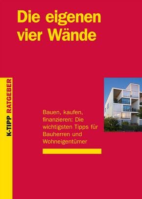 Die eigenen vier Wände: Bauen, kaufen, finazieren: Die wichtigsten Tipps für Bauherren und Wohneigentümer (K-Tipp-Ratgeber) Home & Household