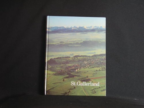 St. Gallerland. Die Landschaft - der Lebensraum. Arbeit und Freizeit - der Wirtschaftsraum. Bevölkerung - Staat - Gemeinschaft Ein Blick in vergangene Zeiten Contemporary literature