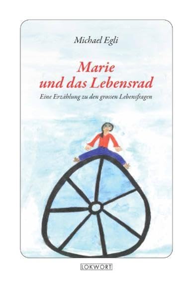 Marie und das Lebensrad: Eine Erzählung zu den grossen Lebensfragen Contemporary literature
