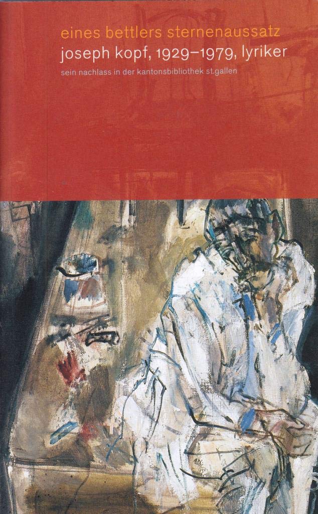 eines bettlers sternenaussatz: Joseph Kopf, 1929-1979, Lyriker: sein Nachlass in der Kantonsbiblitohek St. Gallen. Begleitschrift zu einer Ausstellung ... St. Gallen, 9. August - 22. September 2002 Poetry