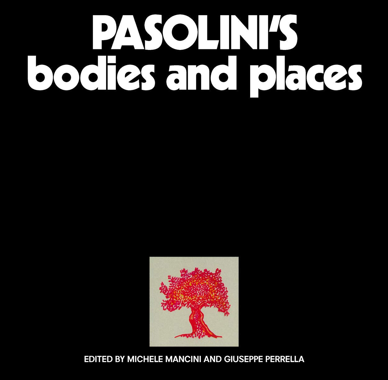 Pasolini's Bodies and Places: Edited by Michele Mancini and Giuseppe Perrella Film, Art & Culture