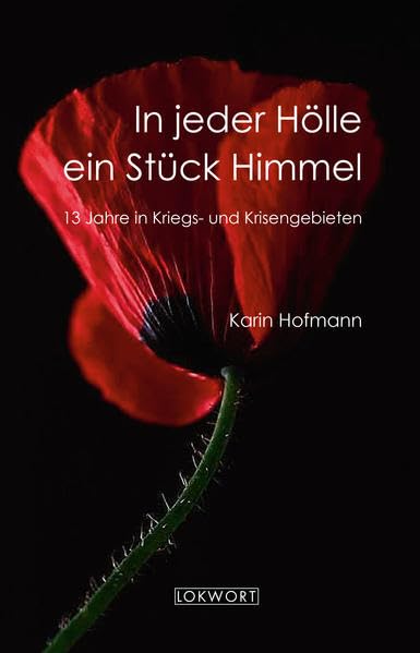 In jeder Hölle ein Stück Himmel: 13 Jahre in Kriegs- und Krisengebieten Memories