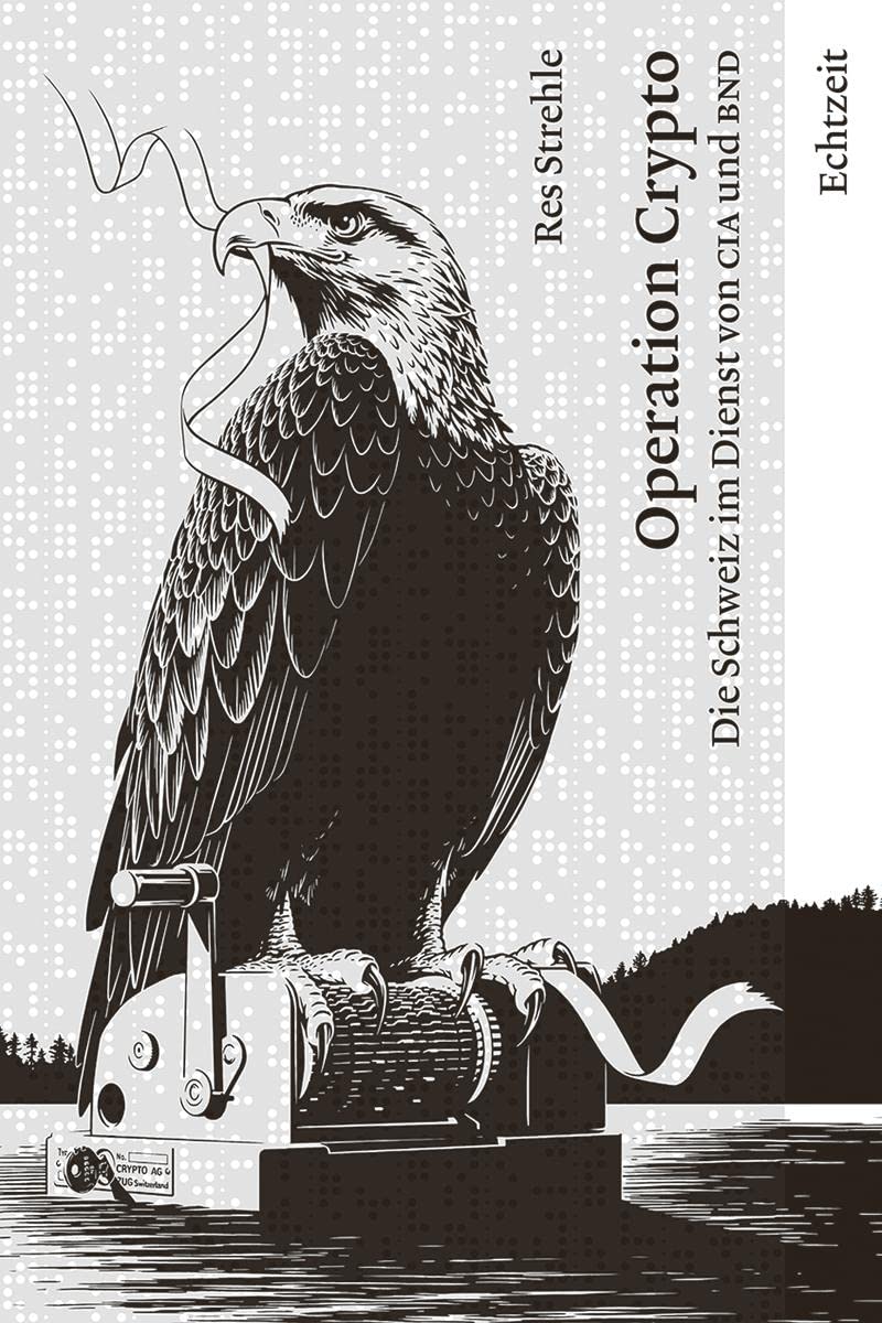 Operation Crypto. Die Schweiz im Dienst von CIA und BND. Politics & History