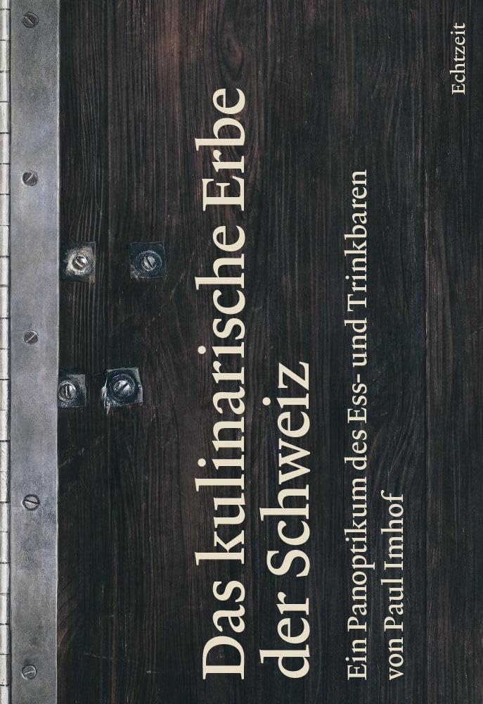 Das kulinarische Erbe der Schweiz: Ein Panoptikum des Ess- und Trinkbaren Books