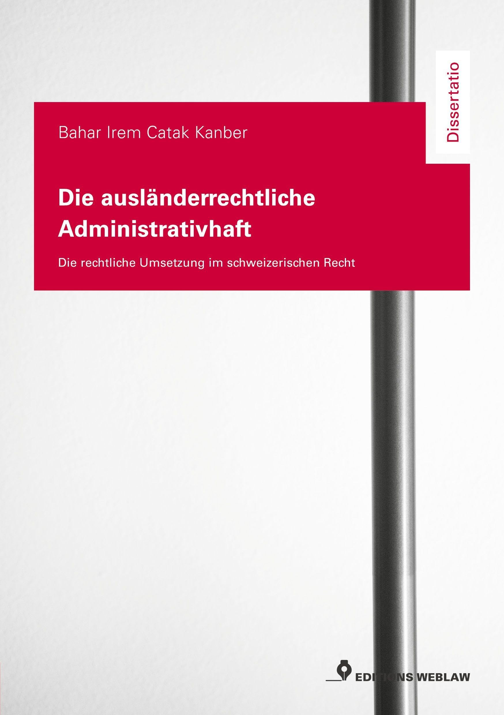 Die ausländerrechtliche Administrativhaft - die rechtliche Umsetzung im schweizerischen Recht Law