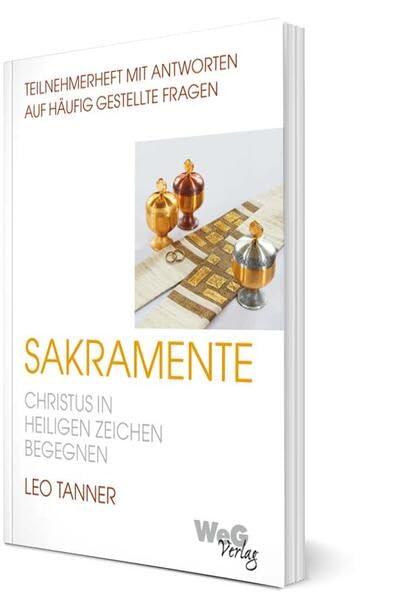 Sakramente - Christus in Heiligen Zeichen begegnen: Teilnehmerheft mit Antworten auf häufig gestellte Fragen Religion & Esotericism