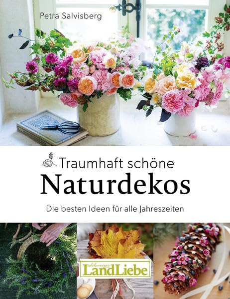 Traumhaft schöne Naturdekos: Die schönsten Dekorationsideen aus allen Jahreszeiten Hobbies & Crafts