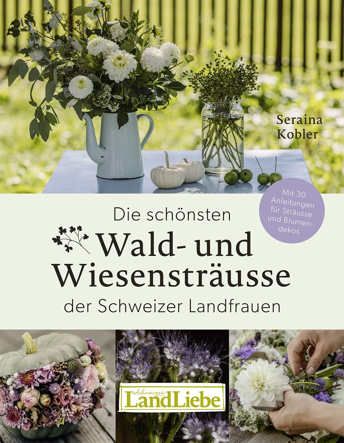 Die schönsten Wald- und Wiesensträusse der Schweizer Landfrauen Hobbies & Crafts