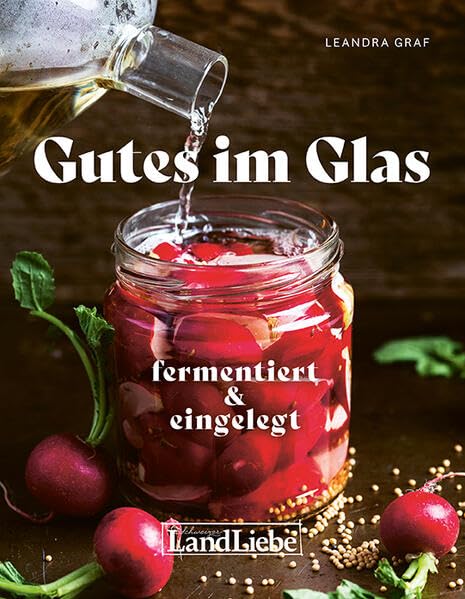 Gutes im Glas: Die 50 besten Rezepte Cooking & Enjoying