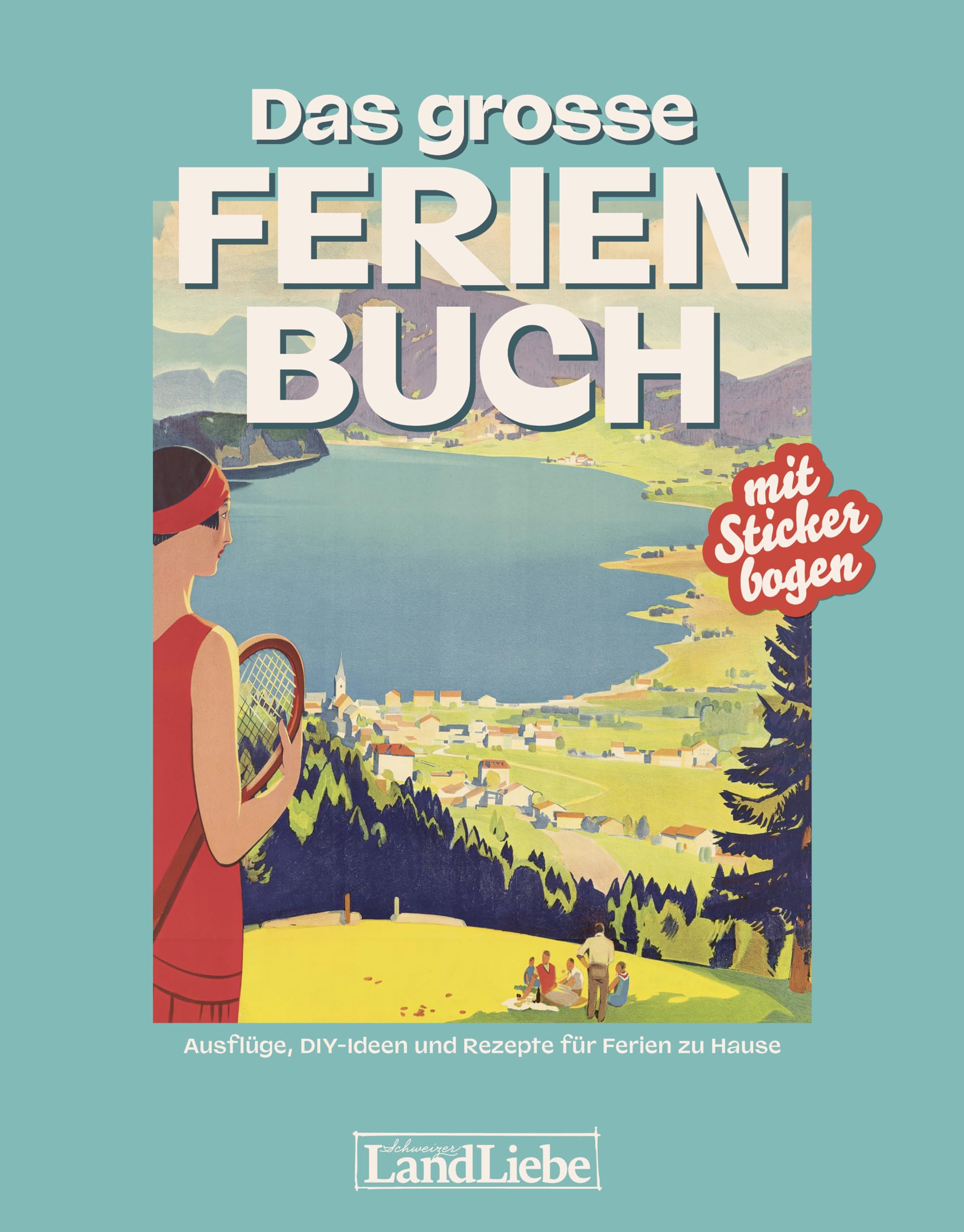 Das grosse Ferienbuch : Ausflüge, DIY-Ideen und Rezepte für Ferien zu Hause Leisure, Home & Garden