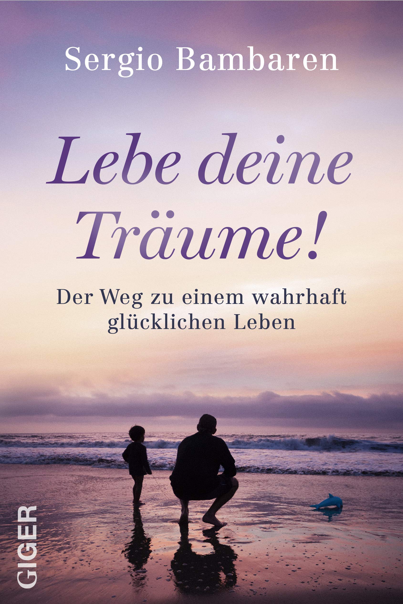 Lebe deine Träume!: Der Weg zu einem wahrhaft glücklichen Leben Politics & Society