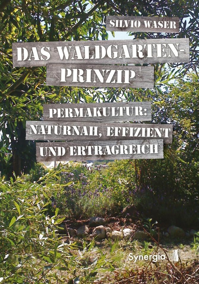 Das Waldgarten-Prinzip: Permakultur: naturnah, effizient und ertragreich Garden & Plants