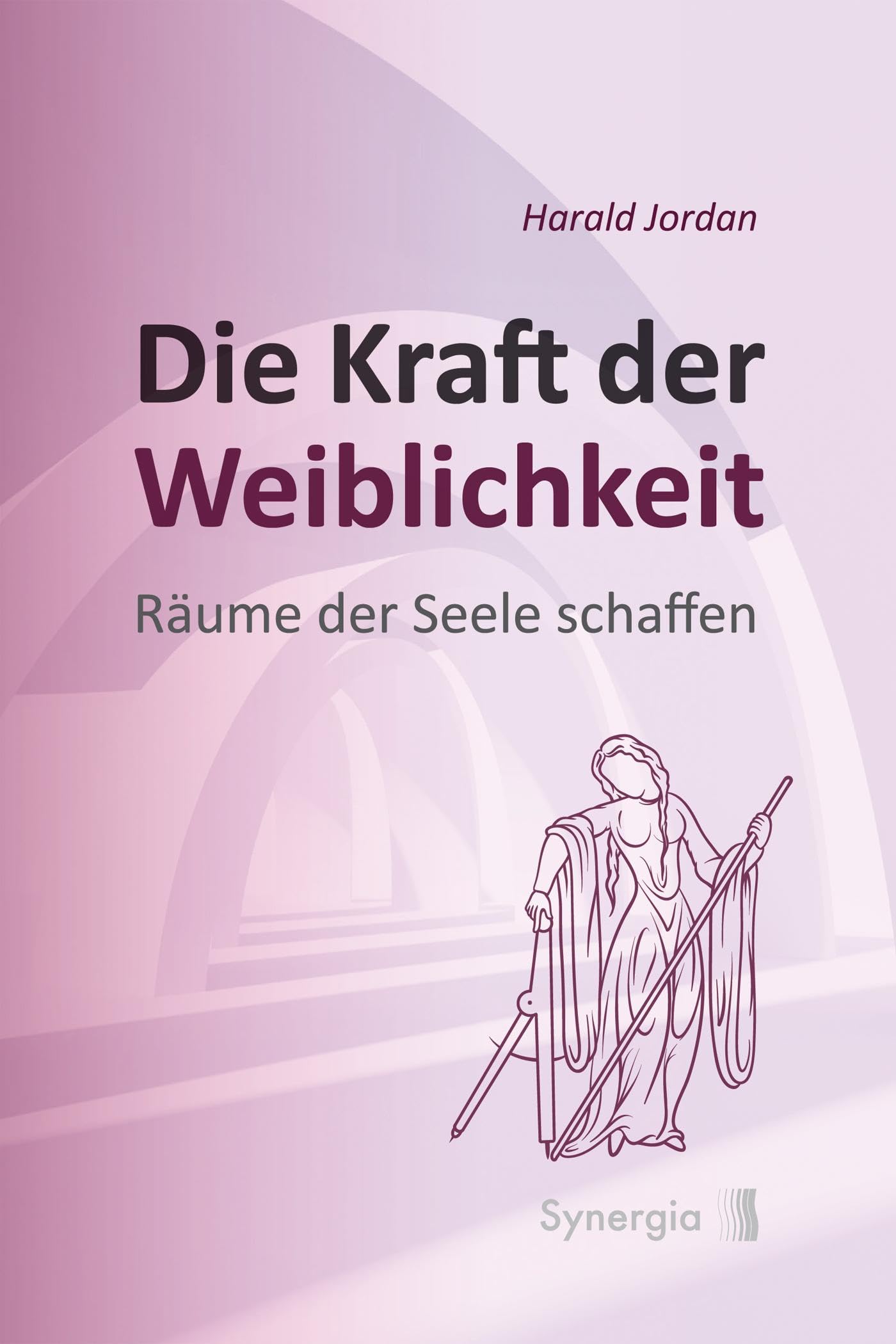 Die Kraft der Weiblichkeit: Räume der Seele schaffen: im Wohnen, Bauen und Leben - Räume der Seele schaffen Architecture