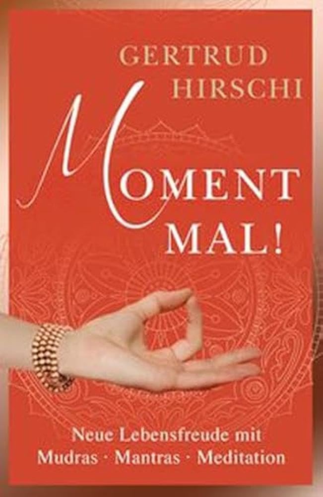 Moment Mal!: Neue Lebensfreude mit Mudras - Mantras - Meditationen Lifestyle