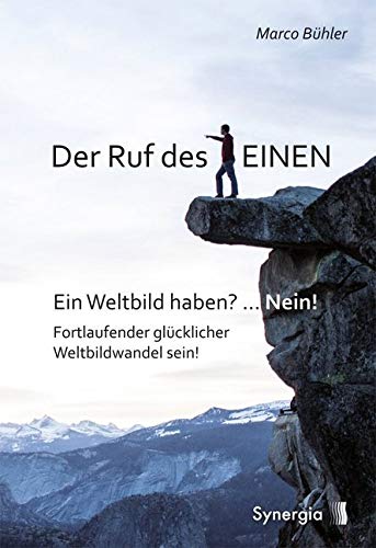Der Ruf des EINEN: Ein Weltbild haben? ... Nein! Fortlaufender glücklicher Weltbildwandel sein! Fiction