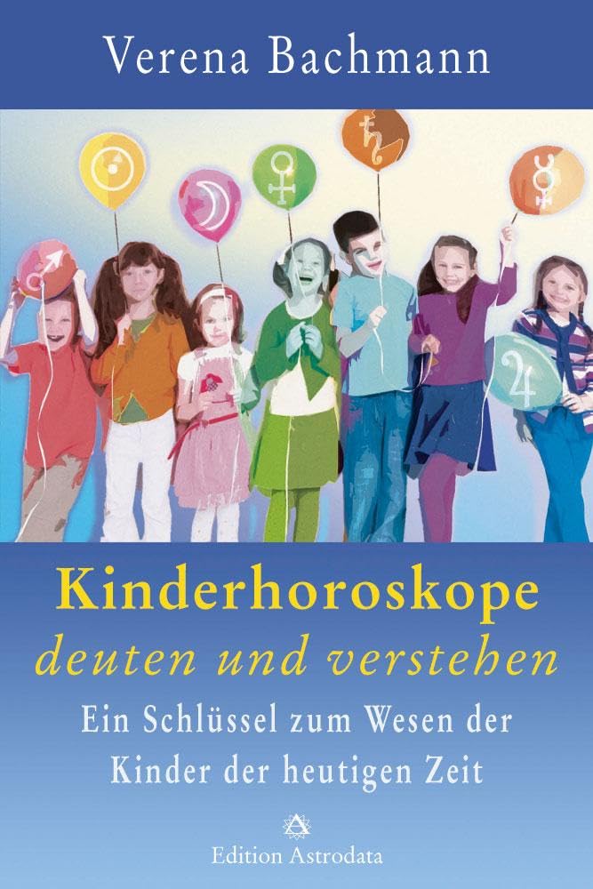 Kinderhoroskope deuten und verstehen: Ein Schlüssel zum Wesen der Kinder der heutigen Zeit (Edition Astrodata) Religion & Esotericism