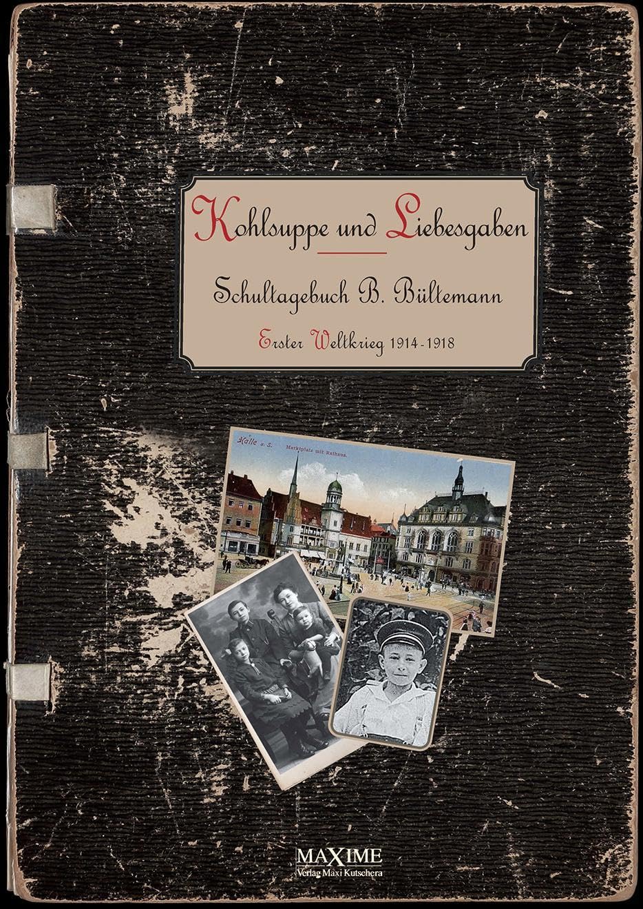Kohlsuppe und Liebesgaben: Schultagebuch eines 11-15-Jährigen im Ersten Weltkrieg 1914-1918 Politics & History